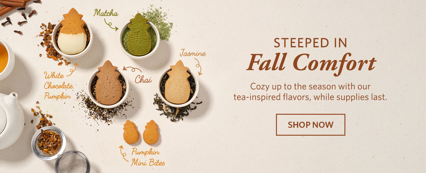 Steeped in Fall Comfort. Cozy up to the season with our tea-inspired flavors, while supplies last. Shop Now.
